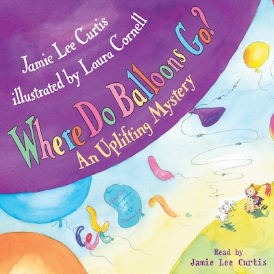 Where Do Balloons Go? – omslag til lydbogen af Jamie Lee Curtis