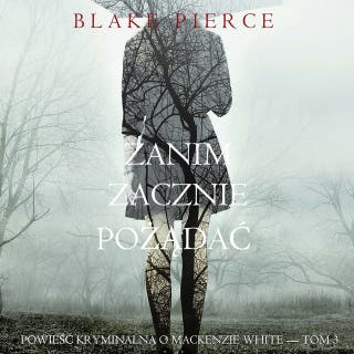 Zanim zacznie pożądać (Powieść kryminalna o Mackenzie White — Tom 3) – okładka audiobooka, autor Blake Pierce