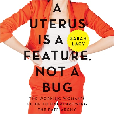 A Uterus Is a Feature, Not a Bug – omslag til lydbogen af Sarah Lacy
