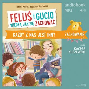 Feluś i Gucio wiedzą, jak się zachować. Każdy z nas jest inny – okładka audiobooka, autor Izabela Mikrut, Katarzyna Kozłowska
