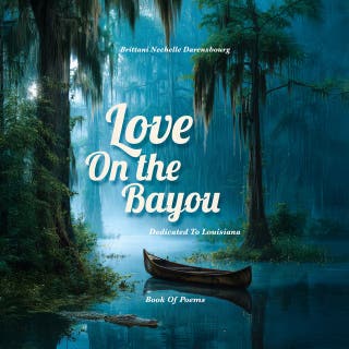 Love On the Bayou: Dedicated To Louisiana: Book Of Poems