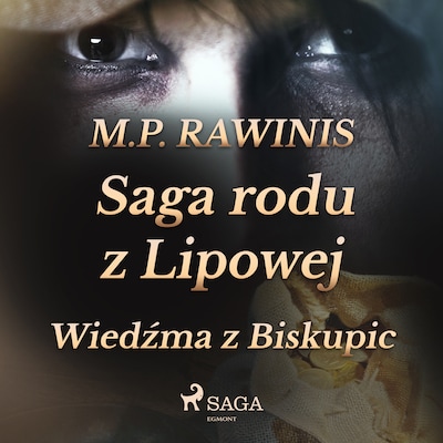 Saga rodu z Lipowej 14: Wiedźma z Biskupic – okładka audiobooka, autor Marian Piotr Rawinis