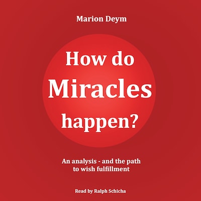 How do miracles happen? - An analysis and the path to wish fulfillment (unabridged) – omslag til lydbogen af Marion Deym