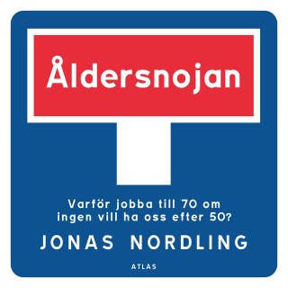 Åldersnojan : Varför jobba till 70 om ingen vill ha oss efter 50? – omslag till ljudboken av Jonas Nordling