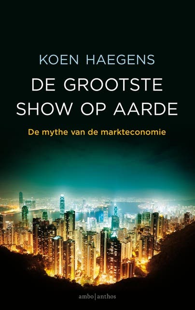 De grootste show op aarde: de mythe van de markteconomie