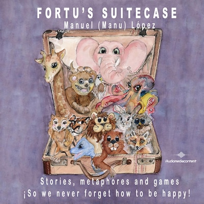 Fortu's Suitecase - Stories, metaphores and games ¡So we never forget how to be happy! (Abreviado) – omslag til lydbogen af Manuel (Manu) López
