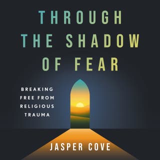 Through the Shadow of Fear: Breaking Free from Religious Trauma