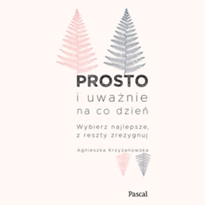 Prosto i uważnie na co dzień – okładka audiobooka, autor Agnieszka Krzyżanowska