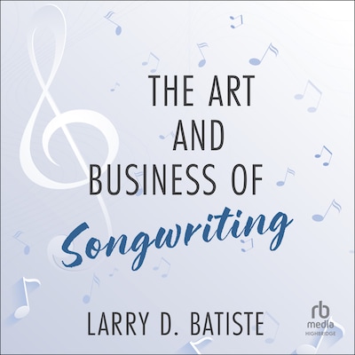 The Art and Business of Songwriting – omslag til lydbogen af Larry D. Batiste