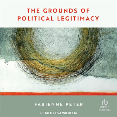 The Grounds of Political Legitimacy – omslag til lydbogen af Fabienne Peter