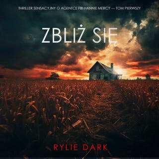 Zbliż się (Thriller sensacyjny o agentce FBI Hannie Mercy — Tom pierwszy) – okładka audiobooka, autor Rylie Dark