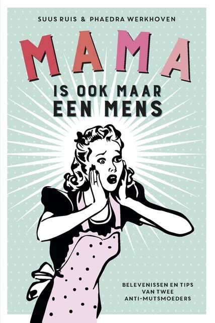 Mama is ook maar een mens: belevenissen en tips van twee anti-mutsmoeders twee no-nonsensmoeders – omslag van het luisterboek van Phaedra Werkhoven,Suus Ruis