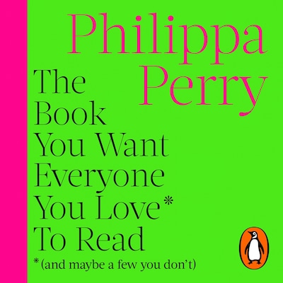 The Book You Want Everyone You Love* To Read *(and maybe a few you don’t) – omslag til lydbogen af Philippa Perry