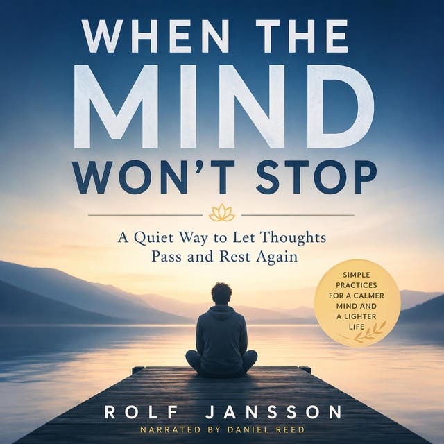 When the Mind Won’t Stop: A Quiet Way to Let Thoughts Pass and Rest Again – omslag til lydbogen af Rolf Jansson