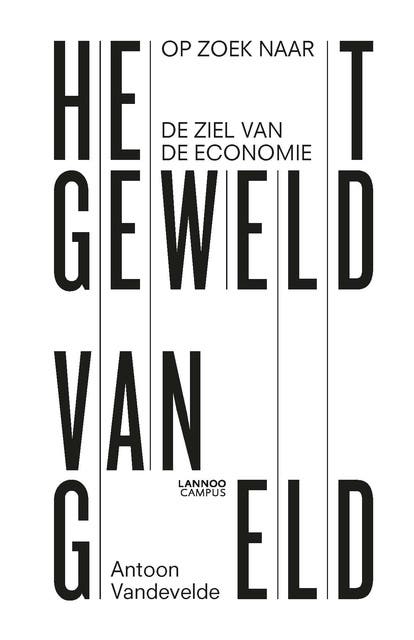 Het geweld van geld: Op zoek naar de ziel van de economie