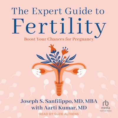 The Expert Guide to Fertility – omslag til lydbogen af Joseph S. Sanfilippo, MD, MBA, Aarti Kumar MD