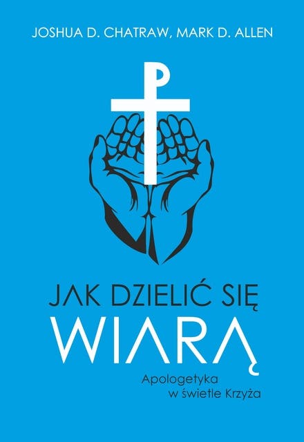 Jak dzielić się wiarą: Apologetyka w świetle Krzyża
