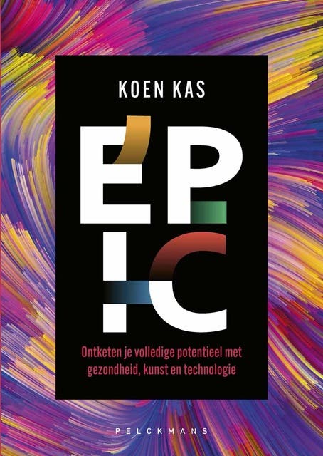 Epic: Ontketen je volledige potentieel met gezondheid, kunst en technologie – omslag van het luisterboek van Koen Kas