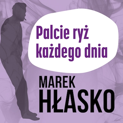 Palcie ryż każdego dnia – okładka audiobooka, autor Marek Hłasko