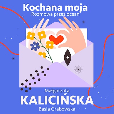 Kochana moja. Rozmowa przez ocean – okładka audiobooka, autor Małgorzata Kalicińska, Basia Grabowska