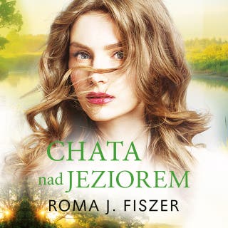 Chata nad jeziorem – okładka audiobooka, autor Roma J. Fiszer