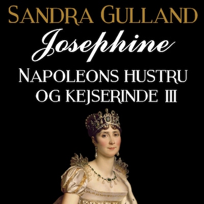 Josephine: Napoleons hustru og kejserinde III – omslag til lydbogen af Sandra Gulland