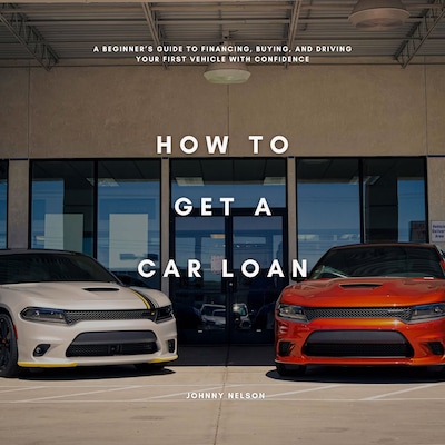 How to Get a Car Loan: A Beginner’s Guide to Financing, Buying, and Driving Your First Vehicle with Confidence – omslag til lydbogen af Johnny Nelson