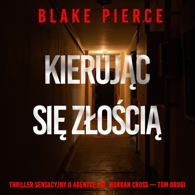 Kierując się złością (Thriller sensacyjny o agentce FBI Morgan Cross — Tom drugi)