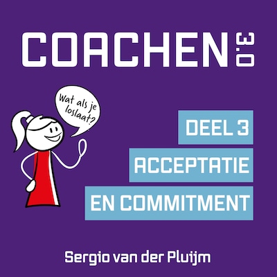 Coachen 3.0 Deel 3: Acceptatie en Commitment – omslag van het luisterboek van Sergio van der Pluijm, Jaantje Thiadens