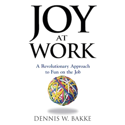 Joy at Work - A Revolutionary Approach To Fun on the Job (unabridged)