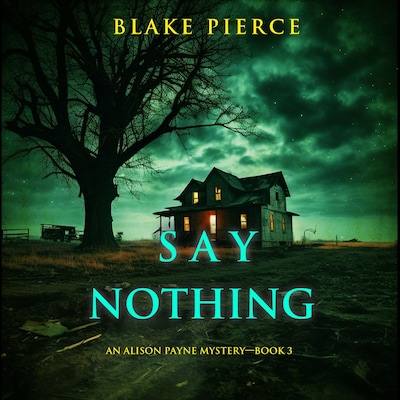 Say Nothing (An Alison Payne Suspense Thriller—Book Three) – omslag til lydbogen af Blake Pierce
