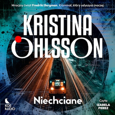 Niechciane – okładka audiobooka, autor Kristina Ohlsson