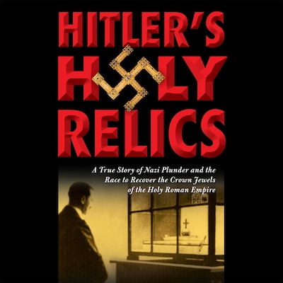 Hitler's Holy Relics – omslag til lydbogen af Sidney Kirkpatrick