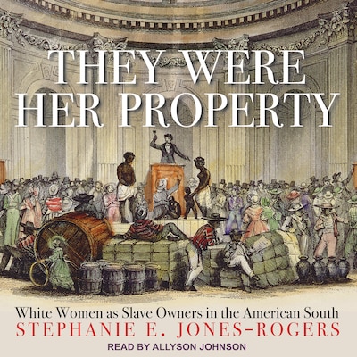 They Were Her Property – omslag til lydbogen af Stephanie E. Jones-Rogers