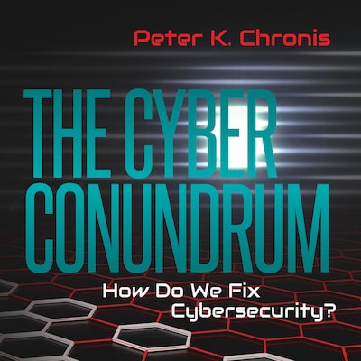 The Cyber Conundrum: How Do We Fix Cybersecurity?