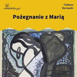 Pożegnanie z Marią (zbiór) – okładka audiobooka, autor Tadeusz Borowski