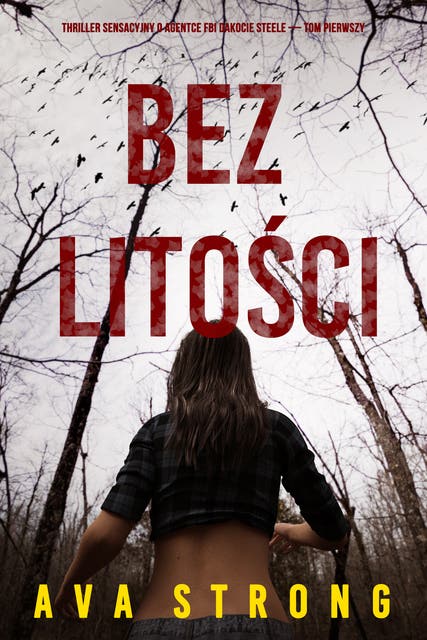 Bez litości (Thriller sensacyjny o agentce FBI Dakocie Steele — Tom pierwszy)