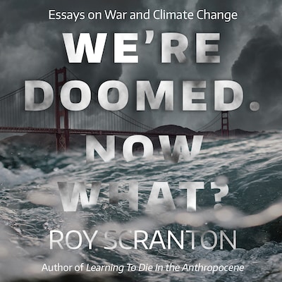 We're Doomed. Now What? – omslag til lydbogen af Roy Scranton