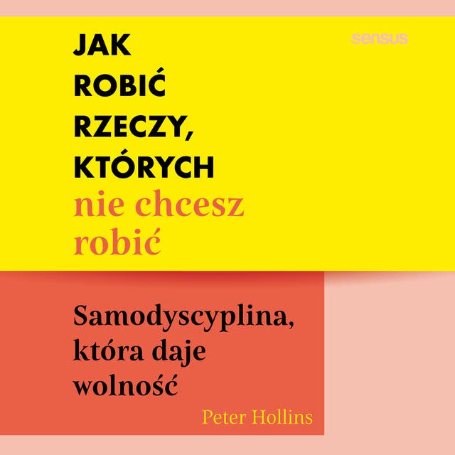 Jak robić rzeczy, których nie chcesz robić. Samodyscyplina, która daje wolność