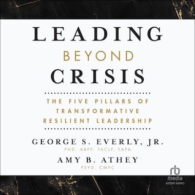 Leading Beyond Crisis – omslag til lydbogen af George S. Everly, Jr., Amy B. Athey, PsyD