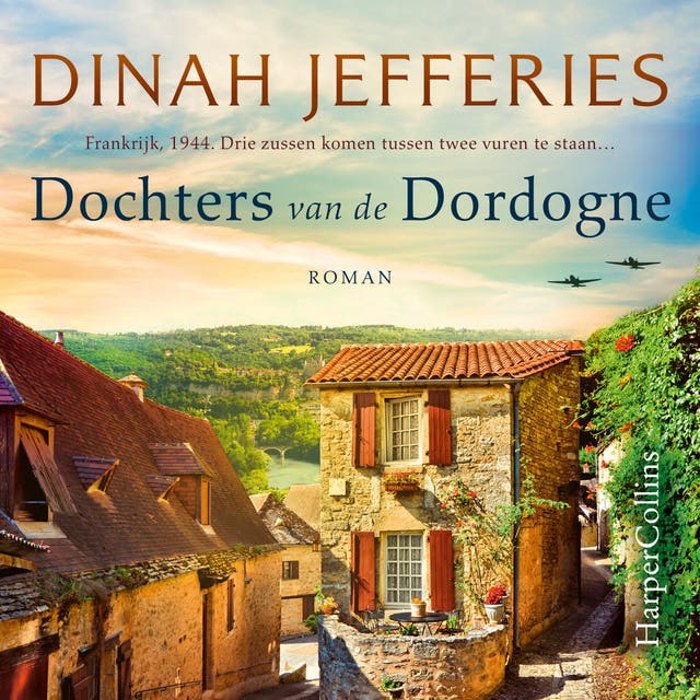 Dochters van de Dordogne: Frankrijk, 1944. Drie zussen komen tussen twee vuren te staan…