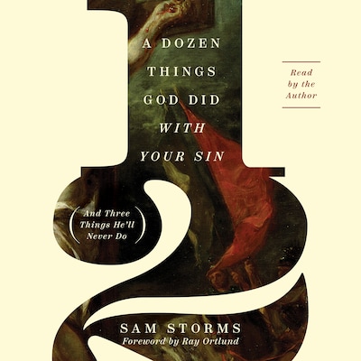 A Dozen Things God Did with Your Sin (And Three Things He'll Never Do) – omslag til lydbogen af Sam Storms