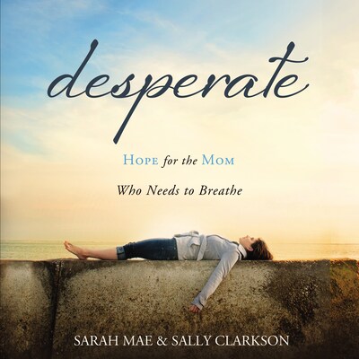 Desperate – omslag van het luisterboek van Sarah Mae, Sally Clarkson