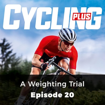 A Weighting Trial - Cycling Plus, Episode 20