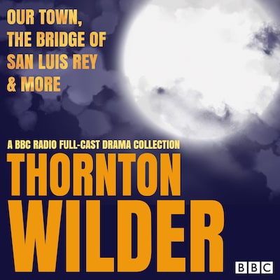 Thornton Wilder: Our Town, The Bridge of San Luis Rey & More – omslag til lydbogen af Thornton Wilder