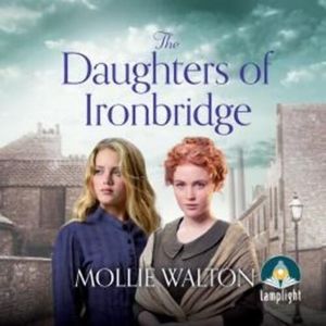 The Daughters of Ironbridge: The Ironbridge Saga, Book 1 – okładka audiobooka, autor Mollie Walton