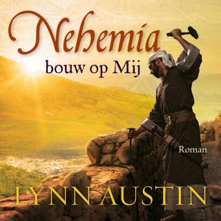 Nehemia, bouw op Mij – omslag van het luisterboek van Lynn Austin