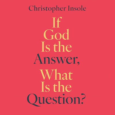 If God is The Answer, What is the Question?