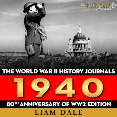 The World War II History Journals: 1940 – omslag til lydbogen af Liam Dale