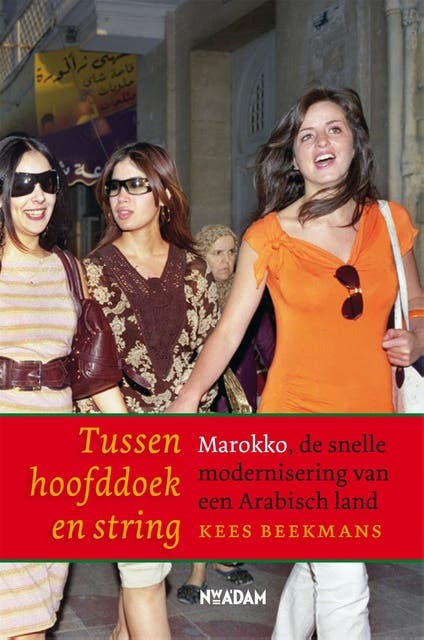 Tussen hoofddoek en string: Marokko, de snelle modernisering van een Arabisch land